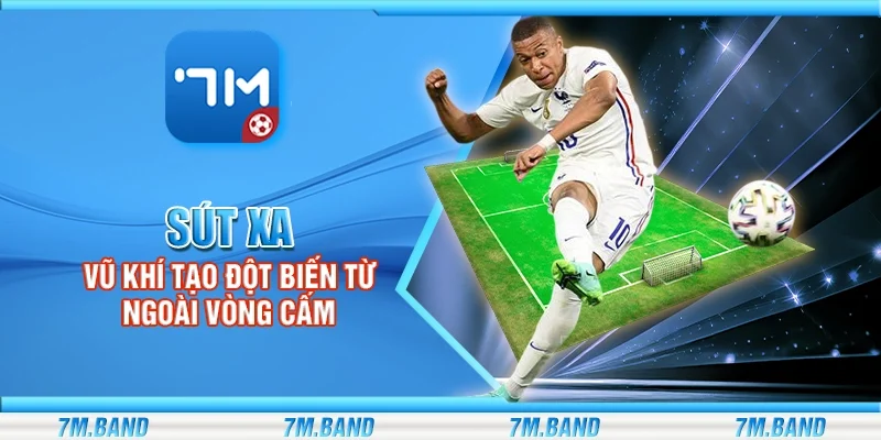 Sút xa – Vũ khí tạo đột biến từ ngoài vòng cấm