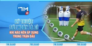 Kỹ thuật sút xoáy là gì - Khi nào nên áp dụng trong trận đấu