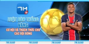 Luật bàn thắng vàng - Cơ hội và thách thức cho các đội bóng