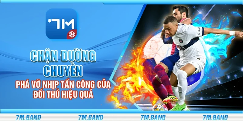 Chặn đường chuyền – Phá vỡ nhịp tấn công của đối thủ hiệu quả