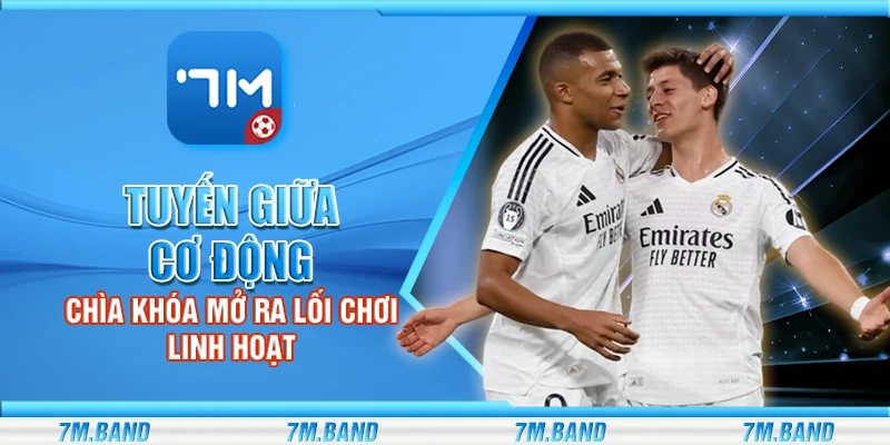 Tuyến giữa cơ động – Chìa khóa mở ra lối chơi linh hoạt