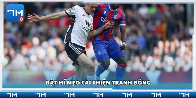 Bật mí mẹo cải thiện tranh bóng