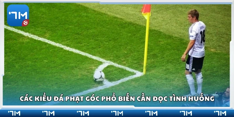 Các kiểu đá phạt góc phổ biến cần đọc tình huống