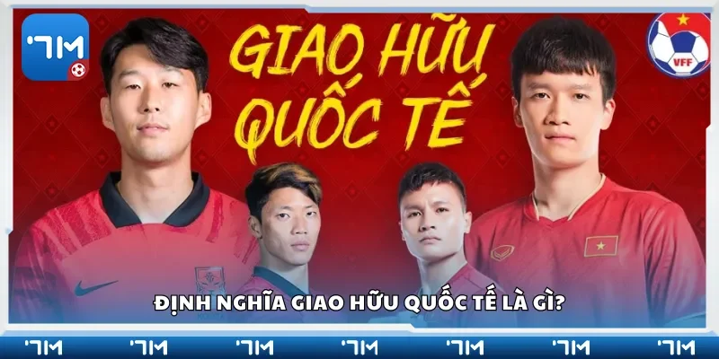 Định nghĩa giao hữu quốc tế là gì?