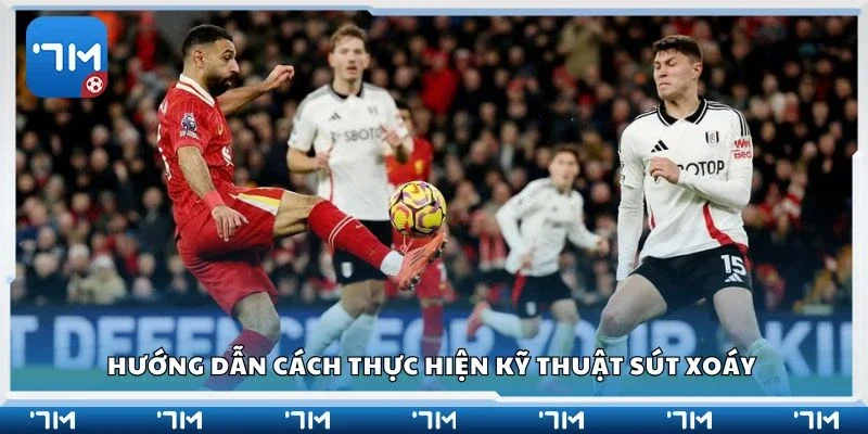 Hướng dẫn cách thực hiện kỹ thuật sút xoáy 