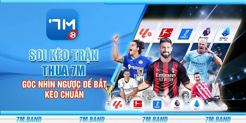 Soi kèo trận thua 7m – Góc nhìn ngược để bắt kèo chuẩn