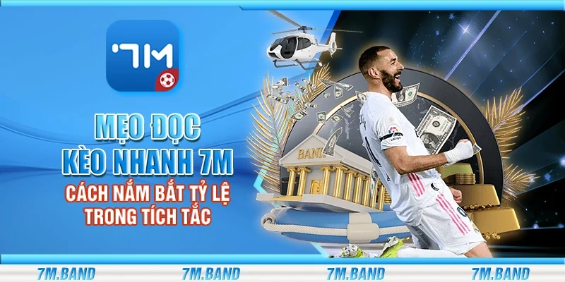 Mẹo đọc kèo nhanh 7m – Cách nắm bắt tỷ lệ trong tích tắc