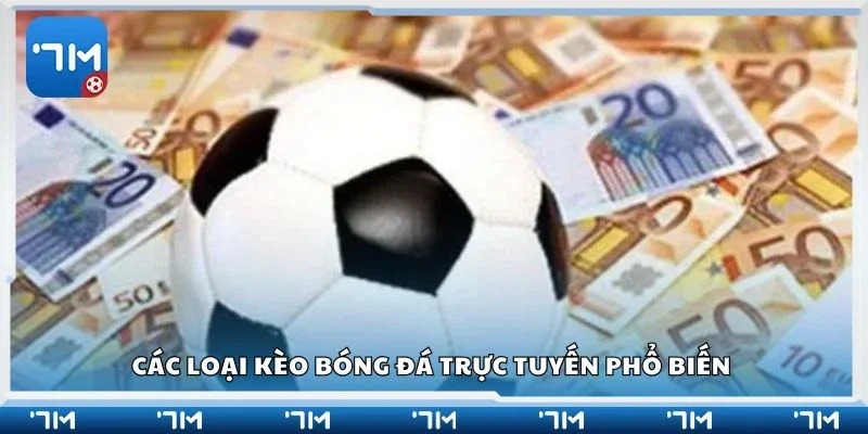Các loại kèo bóng đá trực tuyến phổ biến 