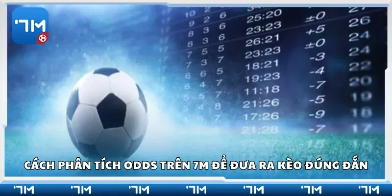 Cách phân tích odds trên 7m để đưa ra kèo đúng đắn