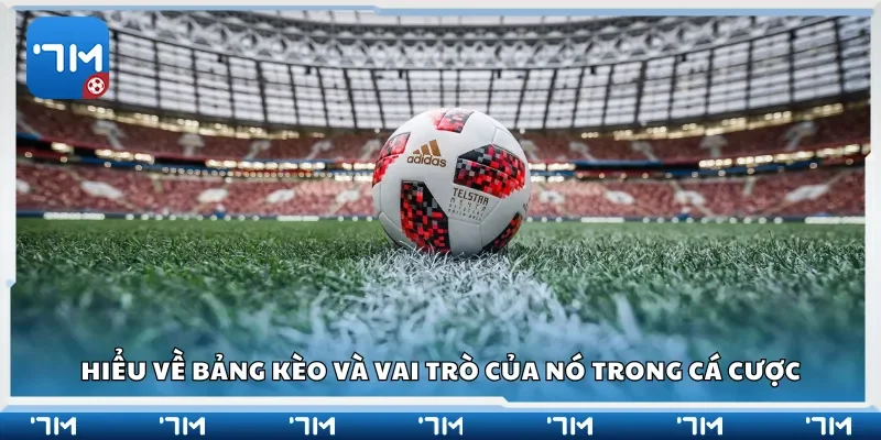 Hiểu về bảng kèo và vai trò của nó trong cá cược