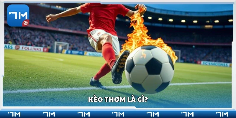 Sơ lược thông tin về kèo thơm 