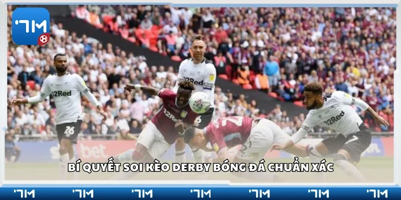 Tips soi kèo derby bóng đá chuẩn xác