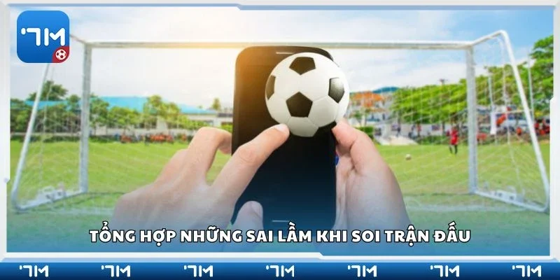 Tổng hợp những sai lầm khi soi trận đấu